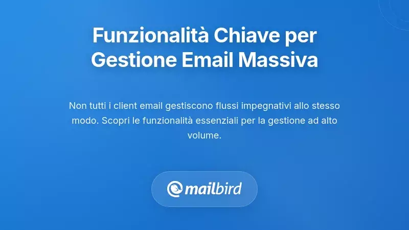 Funzionalità Essenziali per la Gestione delle Email ad Alto Volume