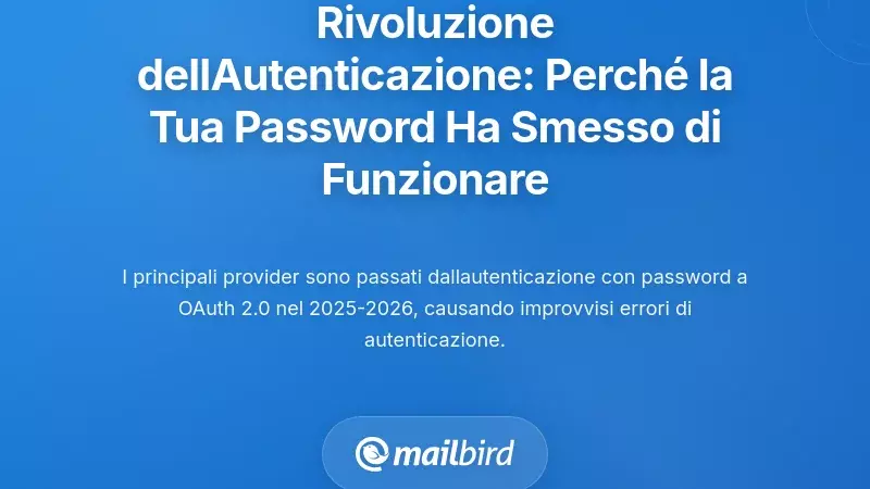 La Rivoluzione dell'Autenticazione: Perch&eacute; la Tua Password Email Ha Smettono Improvvisamente di Funzionare