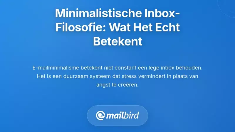 De Minimalistische Inbox Filosofie: Wat Het Echt Betekent