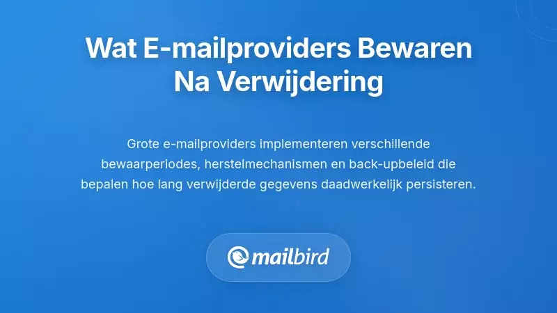 Wat Grote E-mailproviders Eigenlijk Bewaren Na Verwijdering