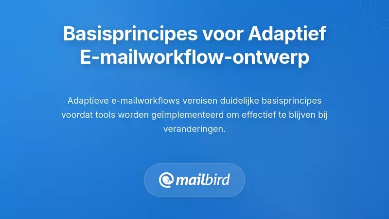 Fundamentele principes voor adaptief ontwerp van e-mailworkflows