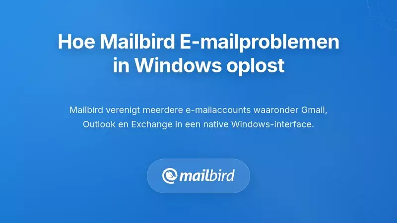 Hoe Mailbird de Kernuitdagingen van Windows-gebruikers bij E-mailbeheer Aanpakt