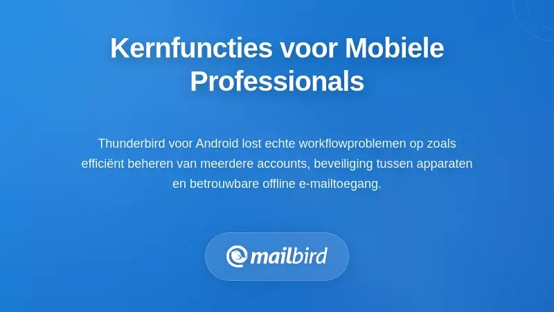 Kernfuncties die inspelen op de behoeften van mobiele professionals