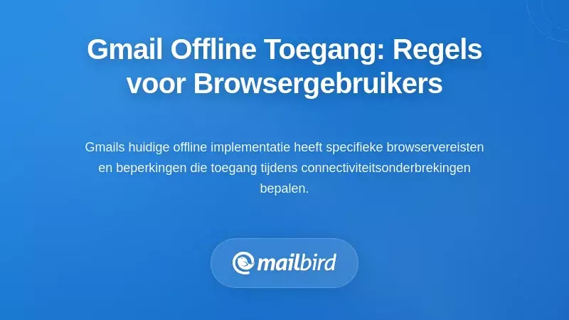 Huidige regels voor offline toegang tot Gmail: Wat browsergebruikers moeten weten