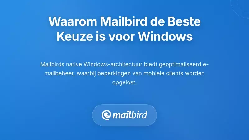 Waarom Mailbird een Superieure Alternatief is voor Windows-gebruikers