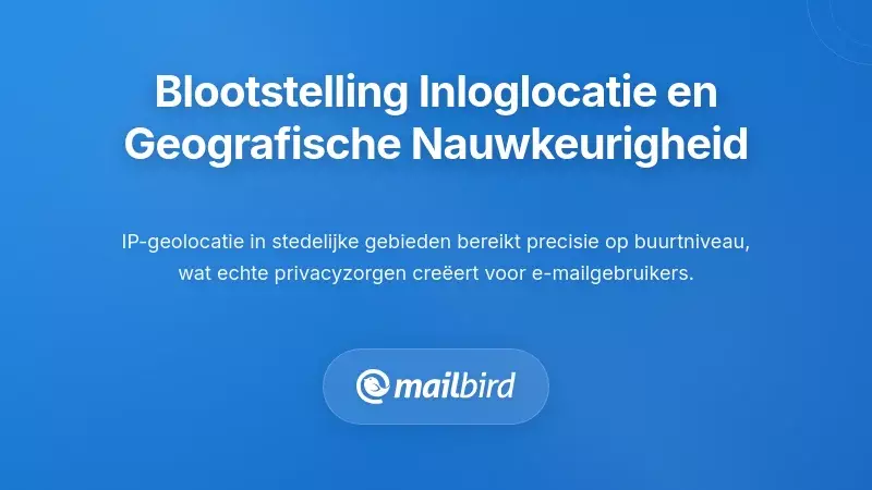 Locatie blootstelling bij e-mailinlog en geografische precisie