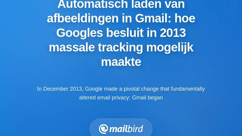 Standaard afbeelding laden in Gmail: hoe Google's besluit uit 2013 massale tracking mogelijk maakte