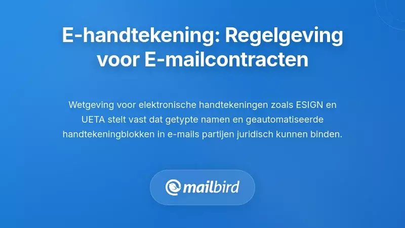 Wetten over elektronische handtekeningen: hoe regelgeving contracten via e-mail mogelijk maakt