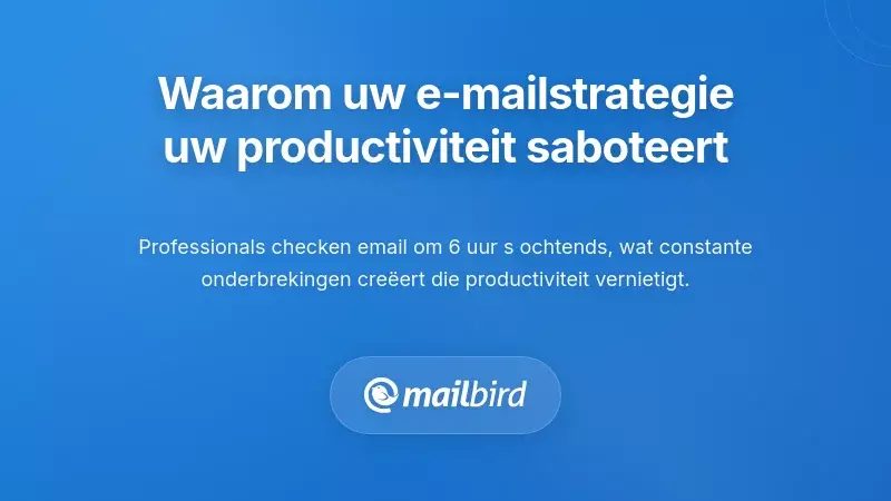 Waarom Jouw Huidige E-mailaanpak Jouw Productiviteit Saboteert