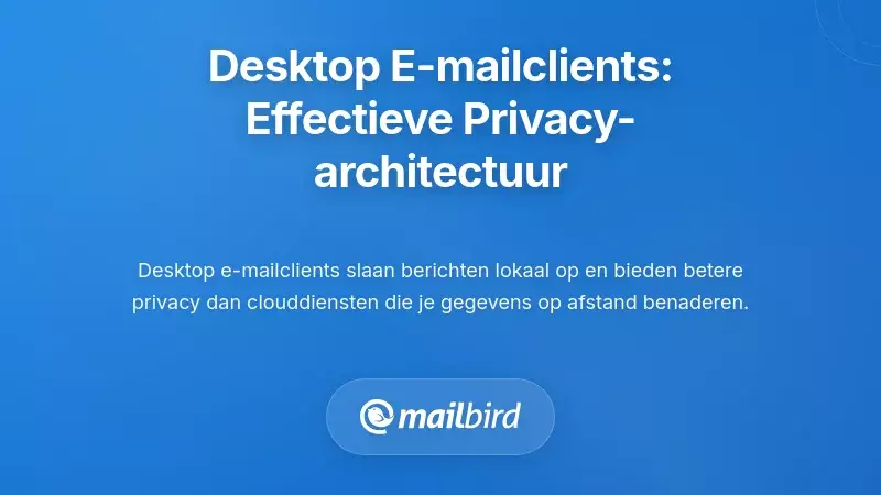 Desktop E-mailclients: Architectonische Privacyoplossingen die Echt Werken