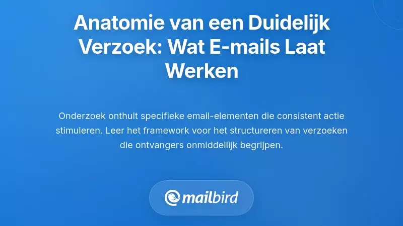 De Anatomie van een Duidelijke Vraag: Wat E-mailverzoeken Werkelijk Effectief Maakt