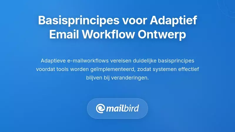 Fundamentele principes voor adaptief e-mail workflow ontwerp