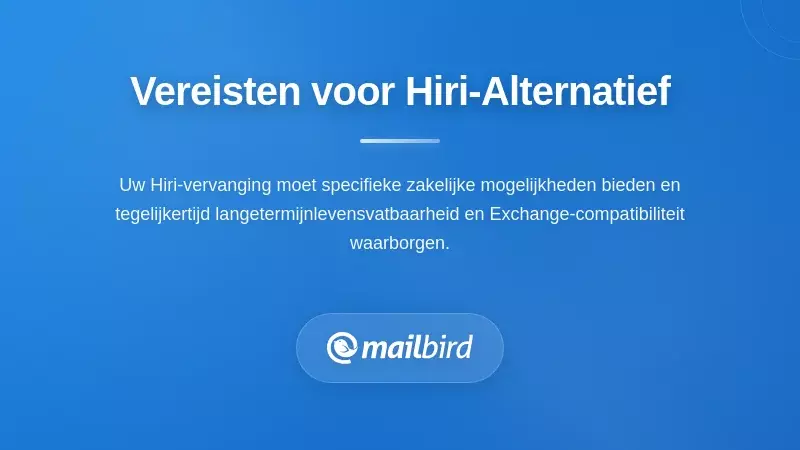 Checklist van essenti&euml;le functies voor het kiezen van een betrouwbare vervanger voor de Hiri e-mailclient