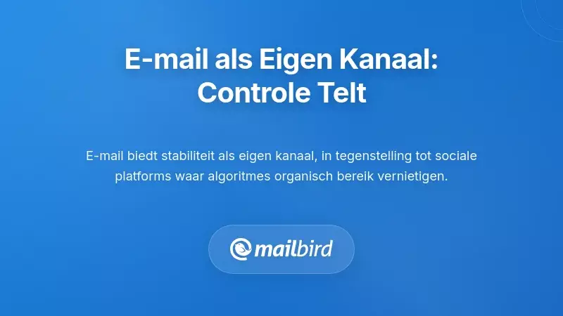 E-mail als eigen kanaal versus gehuurde platforms voor controle over klantcommunicatie in 2026