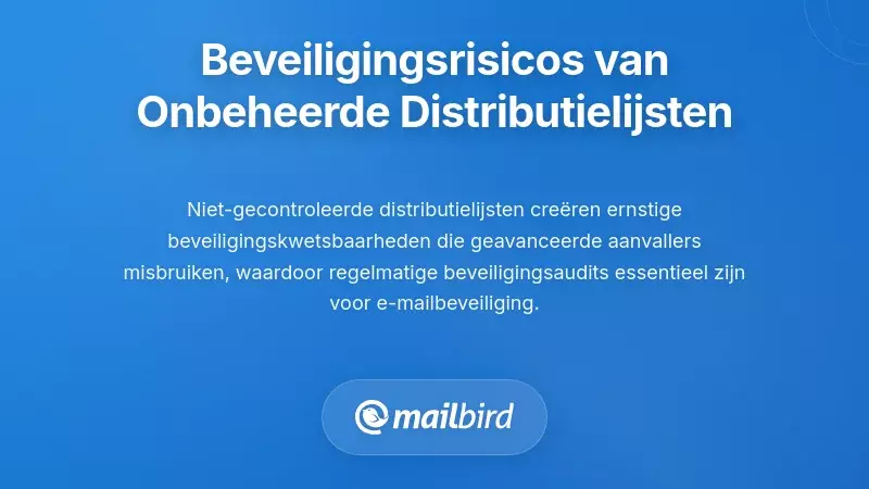 Beveiligings- en privacyrisico's van onbeheerde distributielijsten