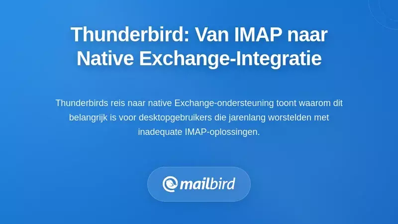 Thunderbird's Evolutie: Van IMAP-omwegen naar Native Exchange-integratie