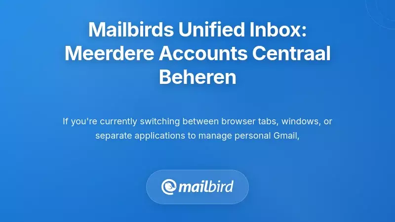 Mailbird's Unified Inbox Architectuur: Het Consolideren van Complexiteit bij Meerdere Accounts