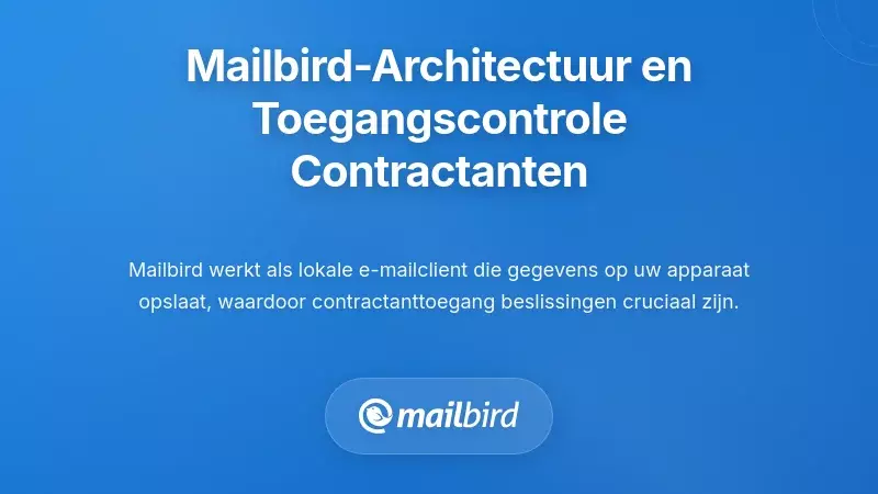 Hoe de architectuur van Mailbird het beheer van toegang tot e-mail voor aannemers be&iuml;nvloedt