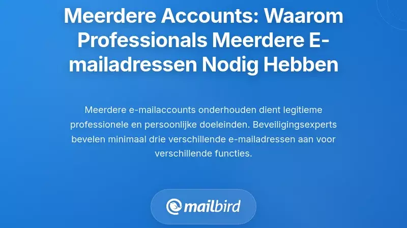 De Multi-Account Realiteit: Waarom Professionals Meerdere E-mailadressen Nodig Hebben