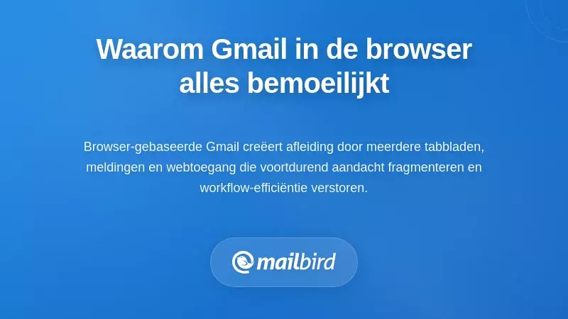 Browsers met Gmail-tabs creëren een omgeving vol afleidingen die de workflow-efficiëntie beïnvloeden