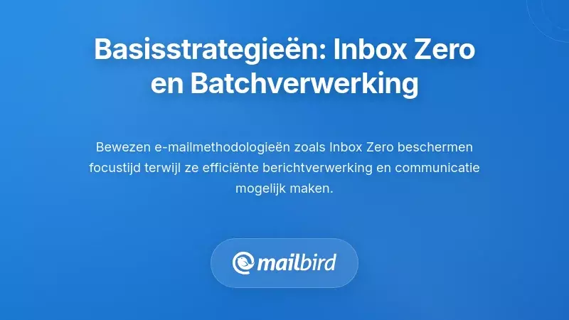 Fundamentele Strategie&euml;n: Inbox Zero en Batchverwerking