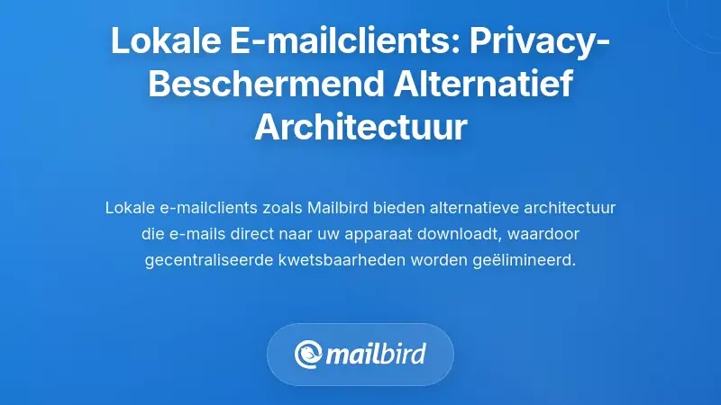 Lokale E-mailclients: Een Privacybewarende Alternatieve Architectuur
