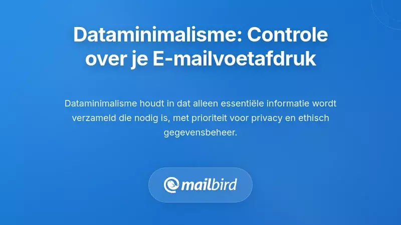 Data Minimalisme: Een Raamwerk om Controle te Krijgen over je E-mailvoetafdruk