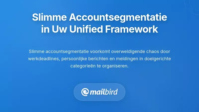 Slimme Accountsegmentatie Implementeren Binnen Uw Oplossing voor een Verenigde Inbox
