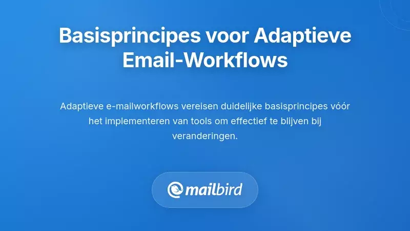 Fundamentele principes voor adaptief e-mailworkflowbeheer