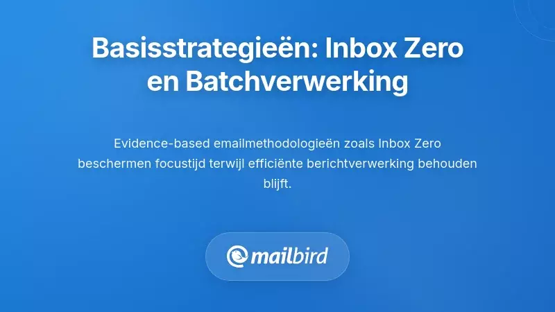 Fundamentele Strategie&euml;n: Inbox Zero en Batchverwerking