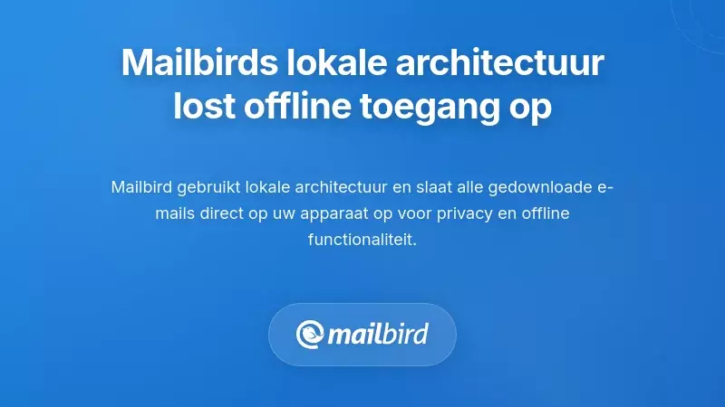Hoe Mailbird's Local-First Architectuur het Probleem van Offline Toegang Oplost