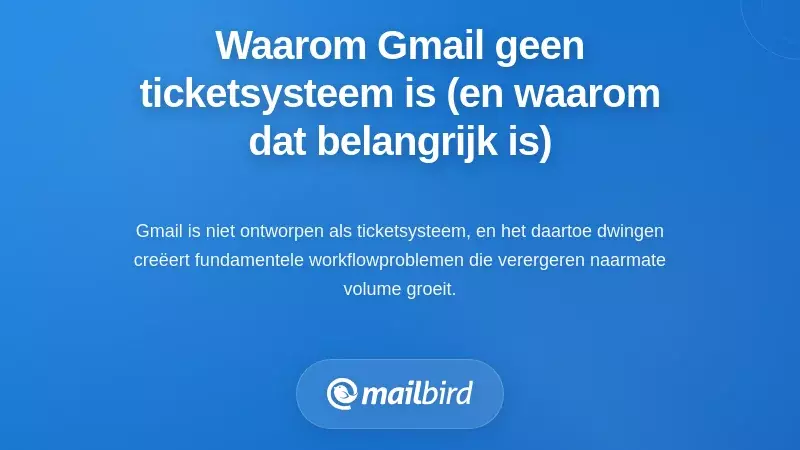 Waarom Gmail geen ticketingsysteem is (en waarom dat belangrijk is)