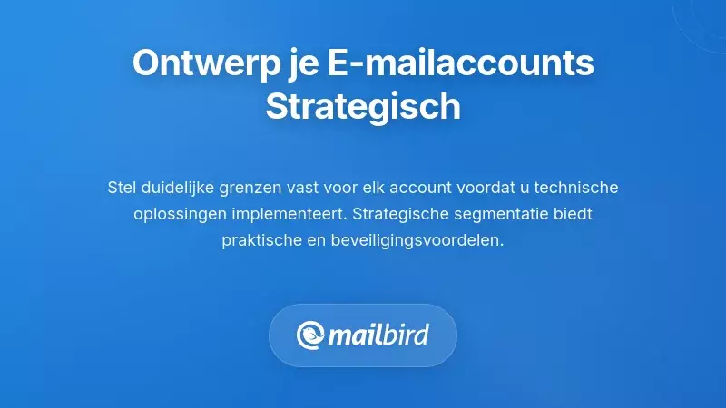 Je e-mailaccounts strategisch ontwerpen (voordat je ze probeert te beheren)