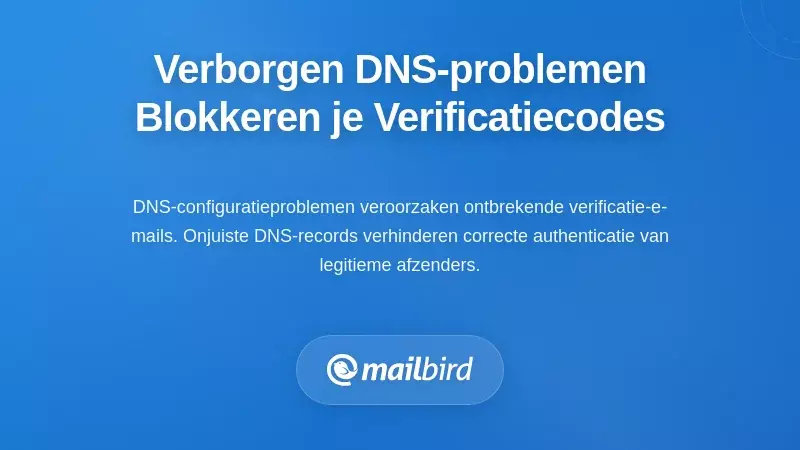De Verborgen DNS-configuratieproblemen die Jouw Verificatiecodes Blokkeren