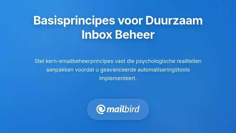 Fundamentele Principes voor Duurzaam Inboxbeheer