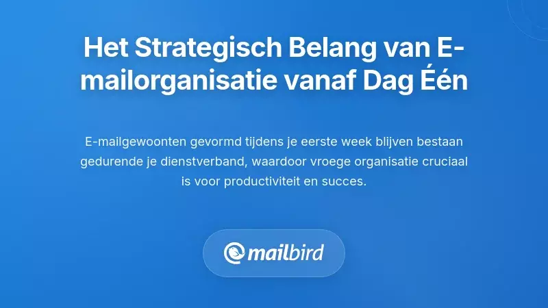 Het Strategische Belang van E-mailorganisatie vanaf Dag E&eacute;n