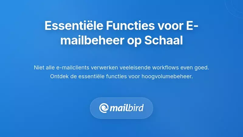 Essenti&euml;le Functies voor Beheer van E-mail met een Hoog Volume
