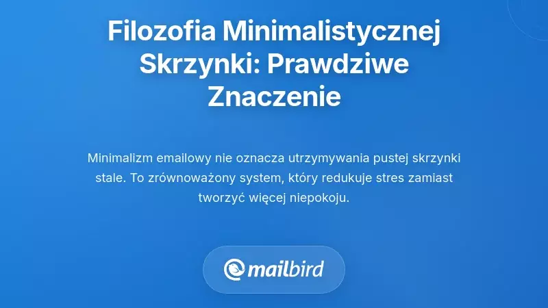 Filozofia minimalistycznej skrzynki odbiorczej: co to naprawdę oznacza