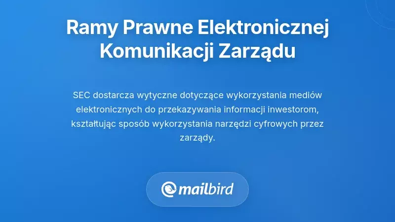 Prawo i regulacje dotyczące elektronicznej komunikacji zarząd&oacute;w