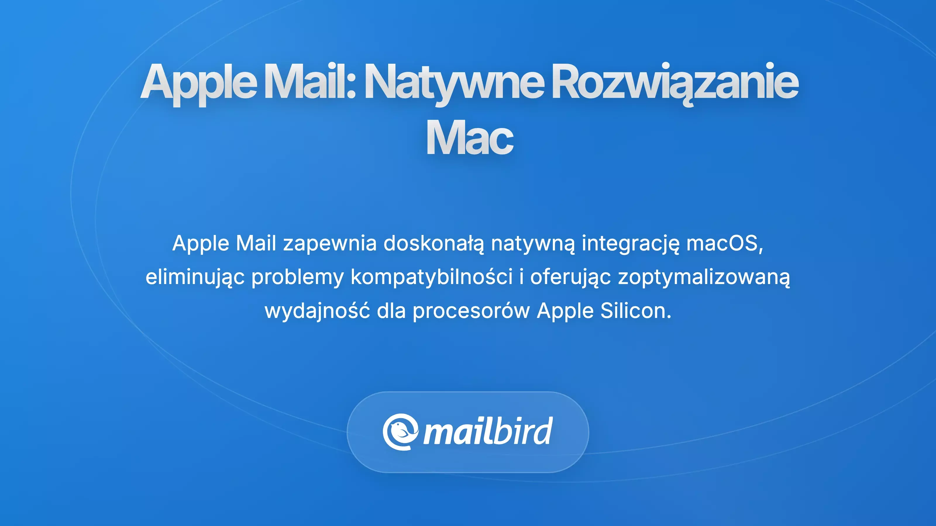 Interfejs Apple Mail ukazujący płynne zintegrowanie z macOS i nowoczesny design