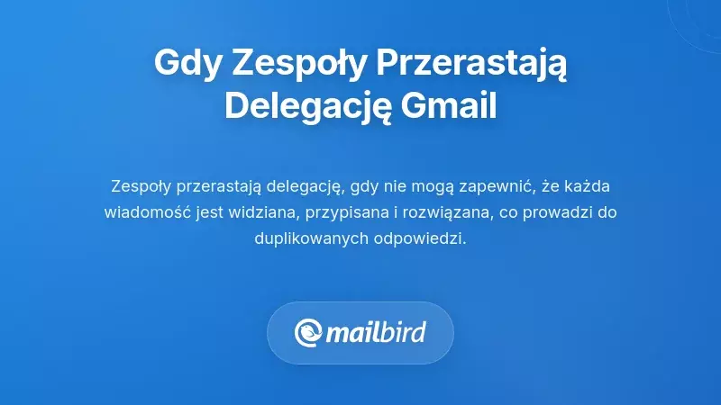 Punkt Krytyczny: Gdy Zespoły Przerastają Delegowanie Gmaila