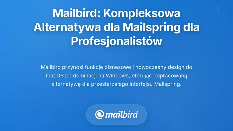 Mailbird: Wszechstronna alternatywa dla Mailspringa dla nowoczesnych profesjonalist&oacute;w