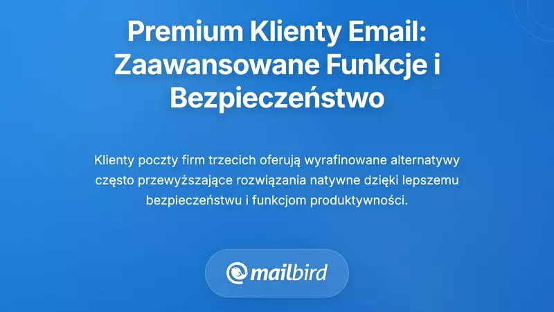 Mailbird dla Mac: Zintegrowane rozwiązanie do zarządzania pocztą, na kt&oacute;re czekałeś