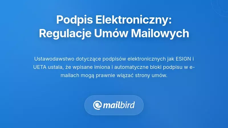 Prawo dotyczące podpisu elektronicznego: jak przepisy umożliwiają tworzenie umów przez email