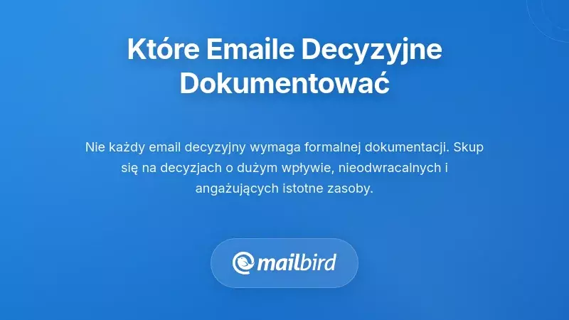 Co naprawdę jest e-mailem decyzyjnym wymagającym dokumentacji