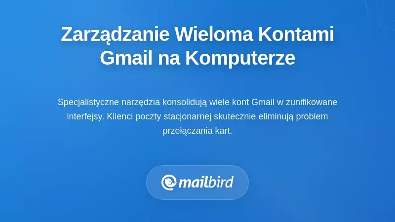 Rozwiązania stacjonarne do zarządzania wieloma kontami Gmail