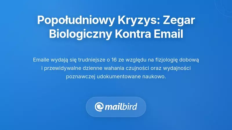 Popołudniowy Kryzys: Jak Twój Zegar Biologiczny Sabotuje Przetwarzanie E-maili