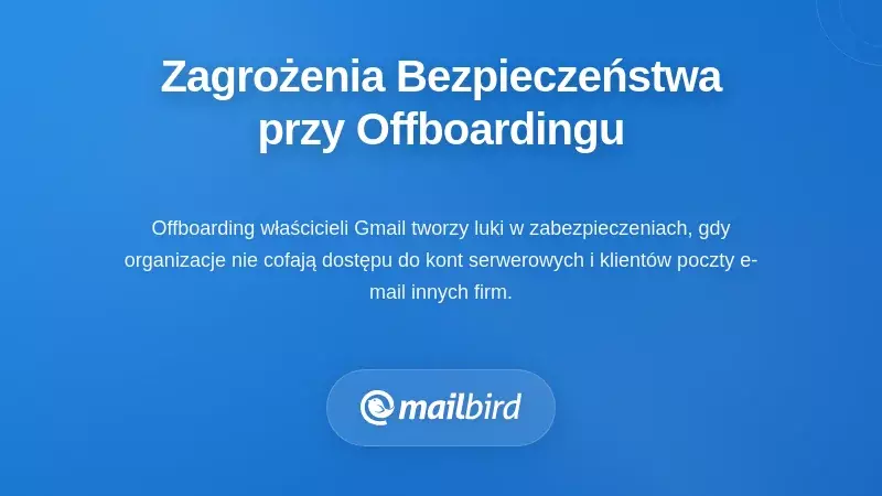 Ryzyka związane z bezpieczeństwem i kontrolą dostępu podczas offboardingu