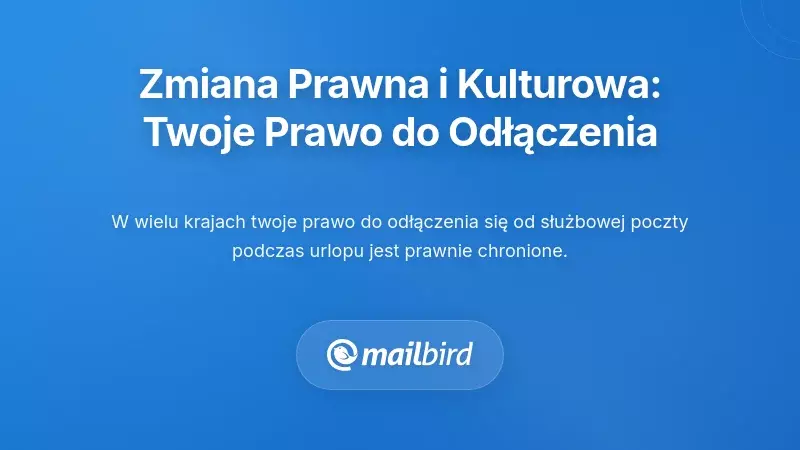 Zmiana prawna i kulturowa: Twoje prawo do odłączenia się