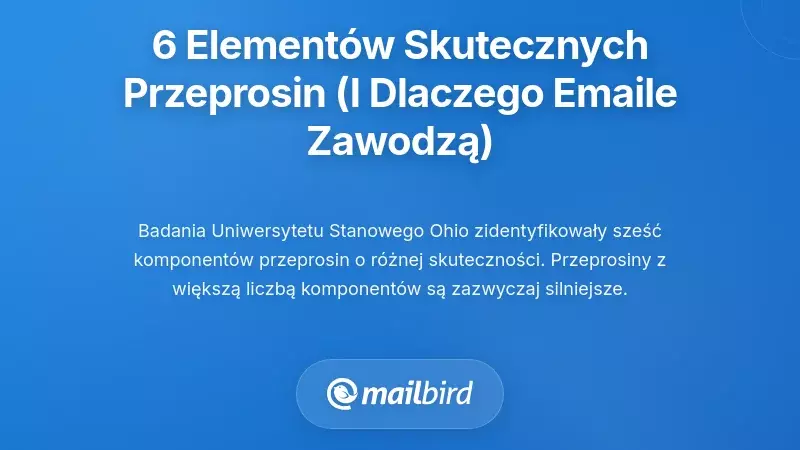 Sześć składnik&oacute;w skutecznych przeprosin (i dlaczego większość e-maili nie trafia w sedno)